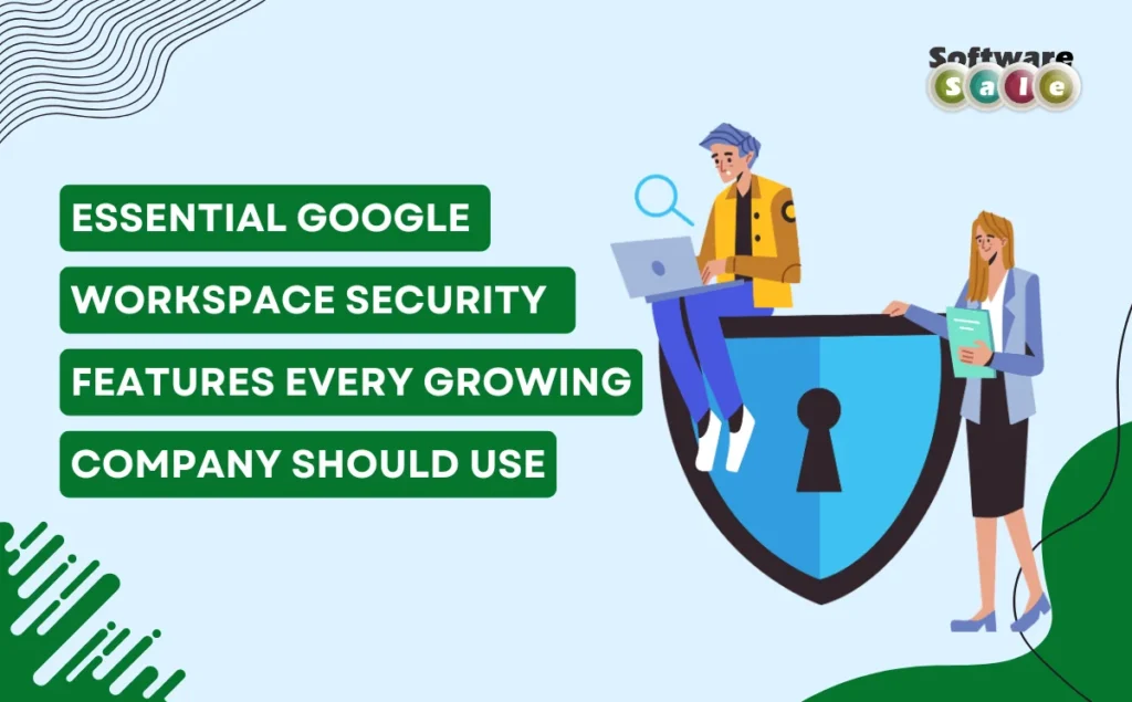 Essential Google Workspace Security Features Every Growing Company Should Use